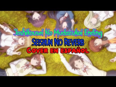 Joshikousei No Mudazukai  |  Ending Cover Español  |  Seishun no Reverb  |  Covers con Colesterol