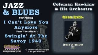 Coleman Hawkins & His Orchestra - I Can't Love You Anymore