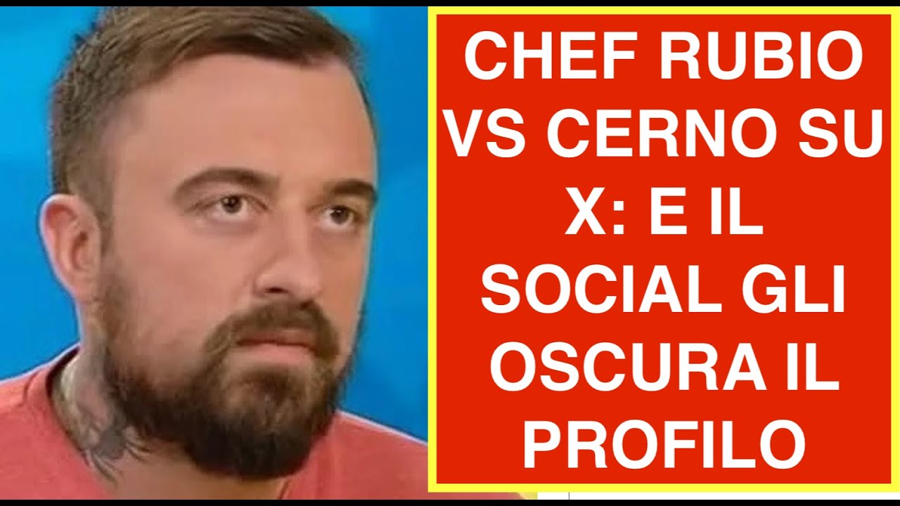 CHEF RUBIO VS CERNO SU X: E IL SOCIAL GLI OSCURA IL PROFILO
