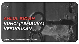Download lagu AHLUL BID'AH KUNCI (PEMBUKA) KEBURUKAN - Syaikh Umar bin Abdurrahman Al-Umar Hafidzahullah mp3
