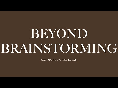 Beyond Brainstorming - Get more novel ideas - Better ideas - Creative Thinking - Innovation