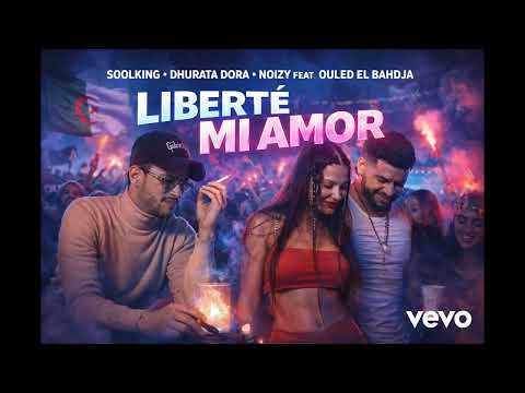 Soolking, Dhurata Dora & Noizy Ft. Ouled El Bahdja – LIBERTÉ MI AMOR (Official Music)