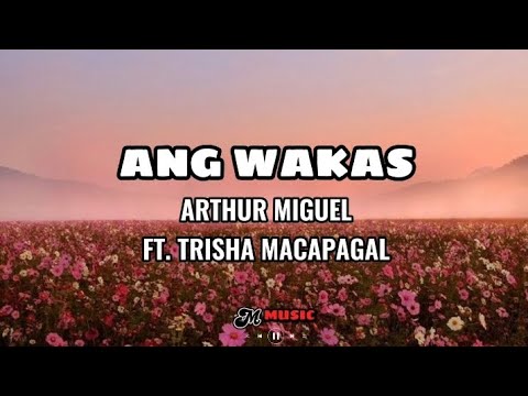 Arthur Miguel - Ang Wakas (Lyrics) ft. Trisha Macapagal