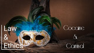 Law & Ethics with Paul Summerfield: Episode 3 - Cocaine & Carnival