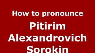 How to pronounce Pitirim Alexandrovich Sorokin