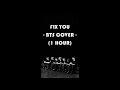 FIX YOU - BTS COVER- ( 1 HOUR LOOP )