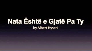 Albert Hyseni - Nata Eshte E Gjate Pa Ty