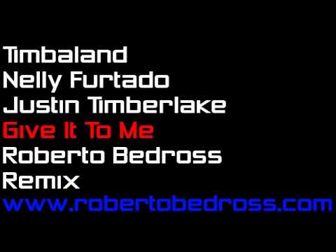 Timbaland feat.Nelly Furtado and Justin Timberlake - Give It To Me (Roberto Bedross  Remix)