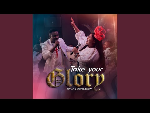 Mr M & Revelation – Take Your Glory - Official Video