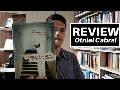 Cosmovisão Cristã e Transformação - Por Otniel Cabral