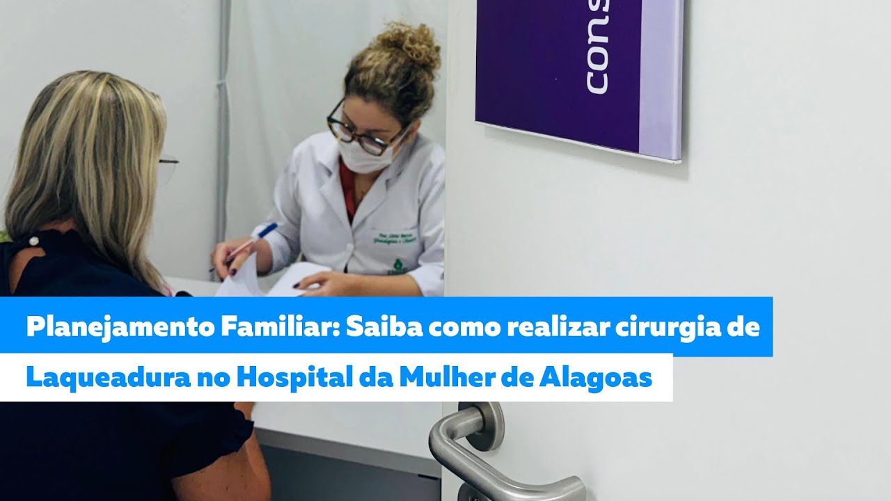 Planejamento Familiar: Saiba como realizar cirurgia de laqueadura no Hospital da Mulher de Alagoas