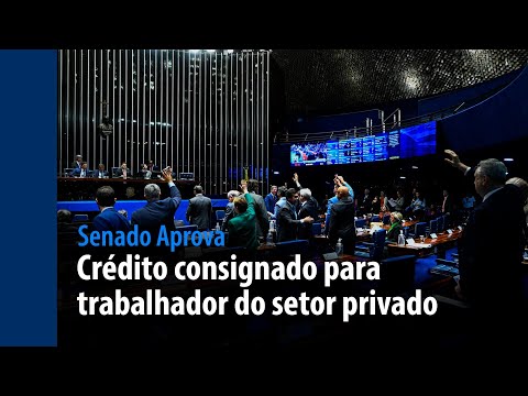 Senado Aprova: crédito consignado para trabalhador do setor privado é destaque