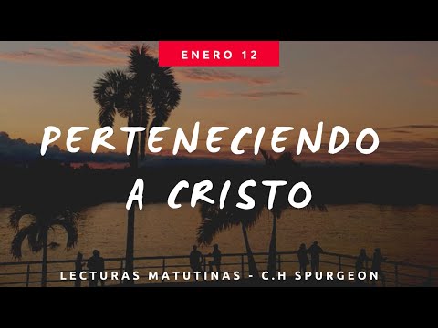 12 ENERO - PERTENECIENDO A CRISTO // Devocional Lecturas Matutinas -  C.H. Spurgeon