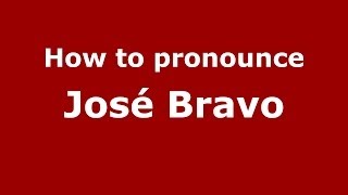 How to pronounce José Bravo