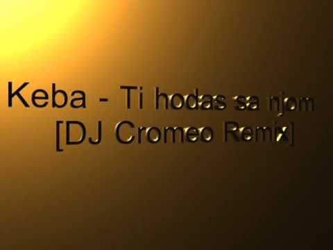 Keba - Ti hodas sa njom [DJ Cromeo Remix]