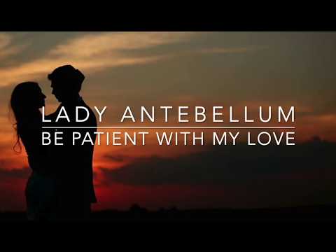 Lady Antebellum - Be Patient With My Love (Lyrics)