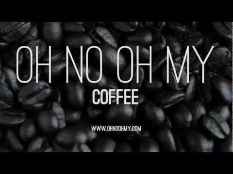 Coffee - Oh No Oh My