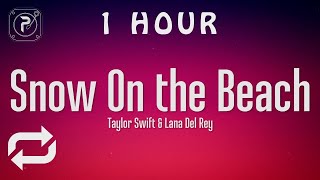 [1 HOUR 🕐 ] Taylor Swift ft Lana del Rey - Snow On The Beach (Lyrics)