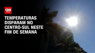 Vídeo: Centro-Sul do país deve enfrentar fortes temperaturas no final de semana | CNN PRIME TIME