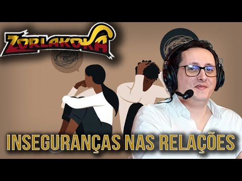 zorlaK - "Inseguranças nas relações" - com CHAT