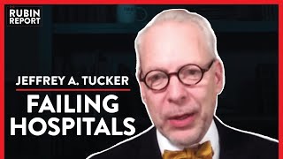 The Real Reason Why Hospitals Are Failing (Pt. 2) | Jeffrey A. Tucker | POLITICS | Rubin Report