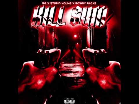 RG x $tupid Young x Rowdy Racks - Kill Sum