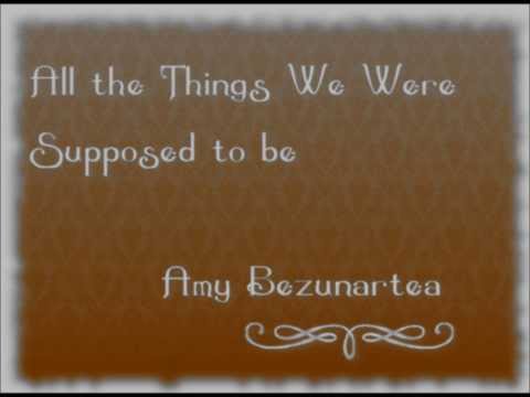 Amy Bezunartea -  All the Things We Were Supposed to be