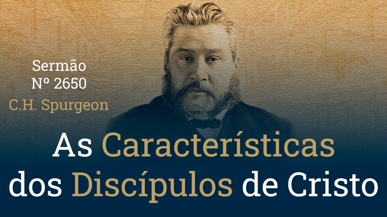 As Características dos Discípulos de Cristo - C.H. Spurgeon