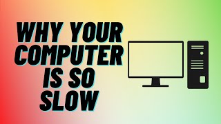 Why Your Computer is So Slow