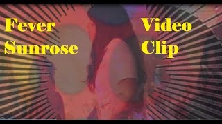 Sunrose -  Fever (Official Video)