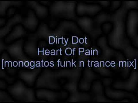 dirty dot - heart of pain monogatos funk n trance mix