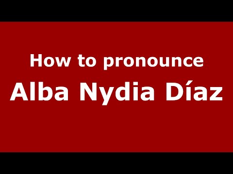 How do you say Alba Nydia Díaz in Mexico (Mexican Spanish)? - PronounceNames.com