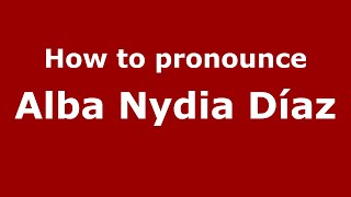 How to pronounce Alba Nydia Díaz