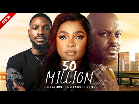 50 MILLION | JIM IYKE, BIMBO ADEMOYE, TOBI BAKRE | Latest Nigerian Romantic Movie 2025