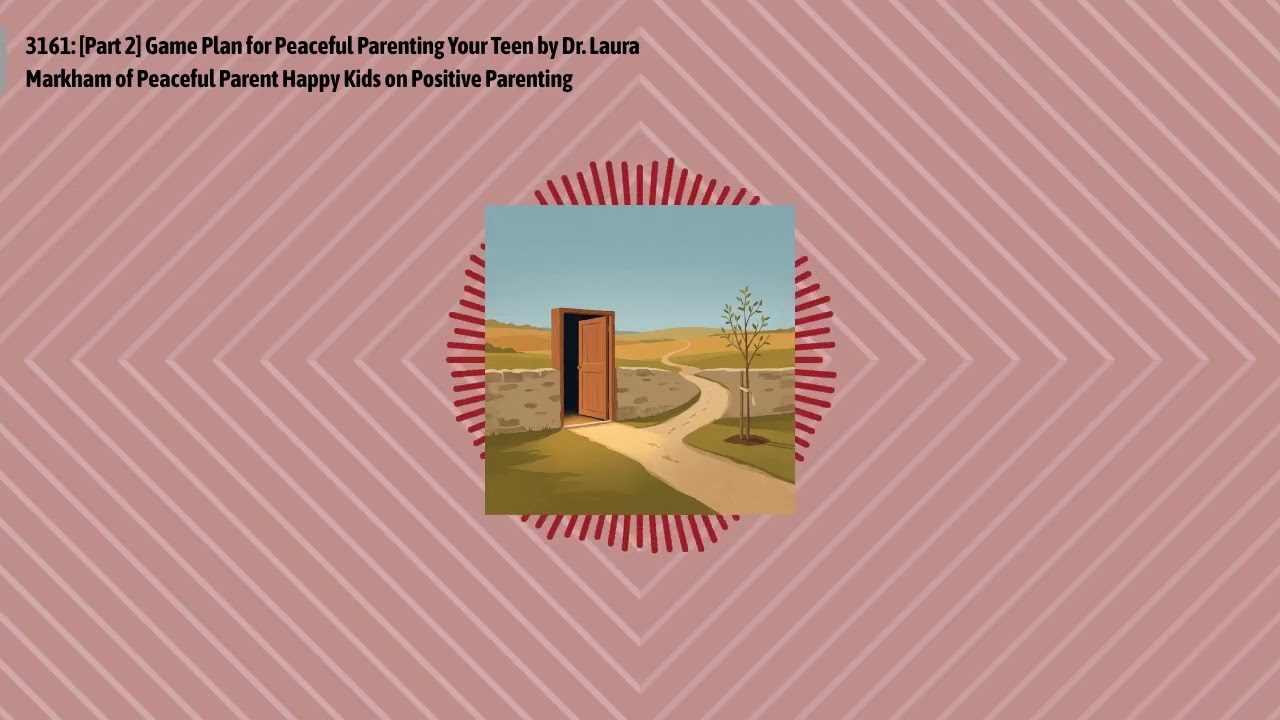 3161: [Part 2] Game Plan for Peaceful Parenting Your Teen by Dr. Laura Markham of Peaceful...