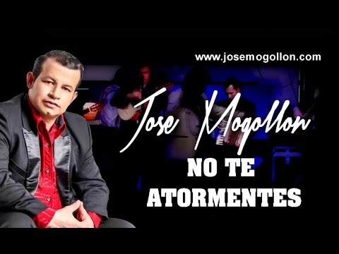 José Mogollón - No Te Atormentes (Video Lyrics)