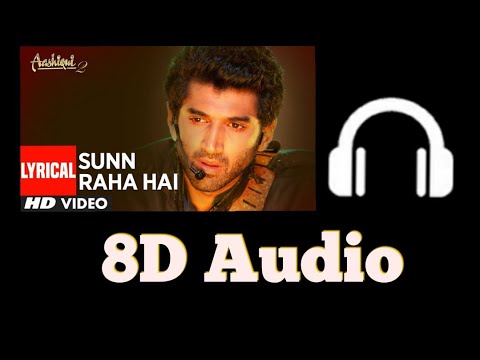 Sunn Raha Hai Na Tu Full song (8D Audio) [Aashiqui 2]