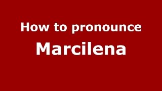 How to pronounce Marcilena