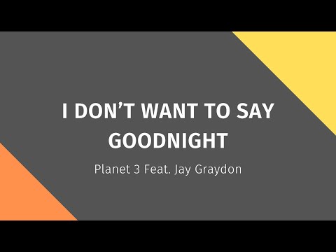 Planet 3 Feat. Jay Graydon - I Don't Want To Say Goodnight (Lyric Video)