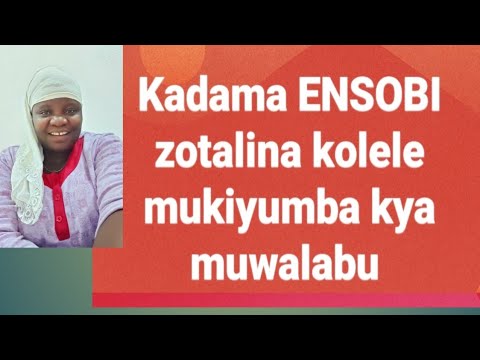 KADAMA ENSOBI ZOTALINA KOLA NGA OLI MU KIYUMBA KY'OMUWALABU