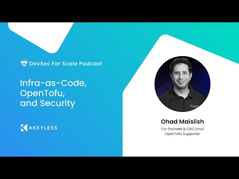 DevSec For Scale Podcast - Infra-as-Code, OpenTofu, and Security w/ Ohad Maislish, Env0