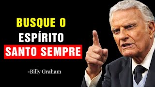 É ISSO QUE ACONTECE COM A SUA VIDA QUANDO VOCÊ BUSCA O ESPÍRITO SANTO TODOS OS | Billy Graham