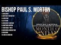 Bishop Paul S Morton Best Gospel Worship Songs Top Praise Gospel Songs 2024