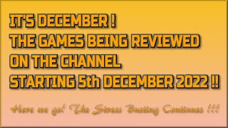 It's December !!  The Games being reviewed on the Channel starting 5th December 2022 are.