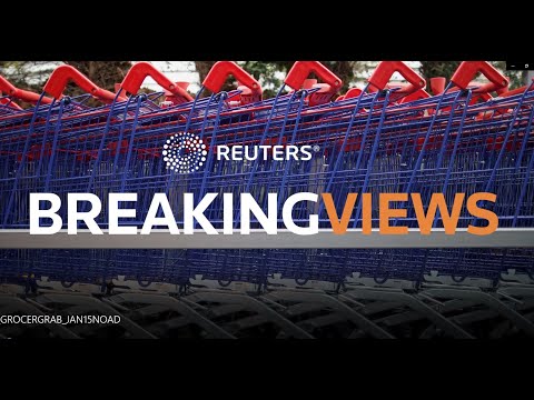Breakingviews TV：雜貨店搶購 (Breakingviews TV: Grocer grab)