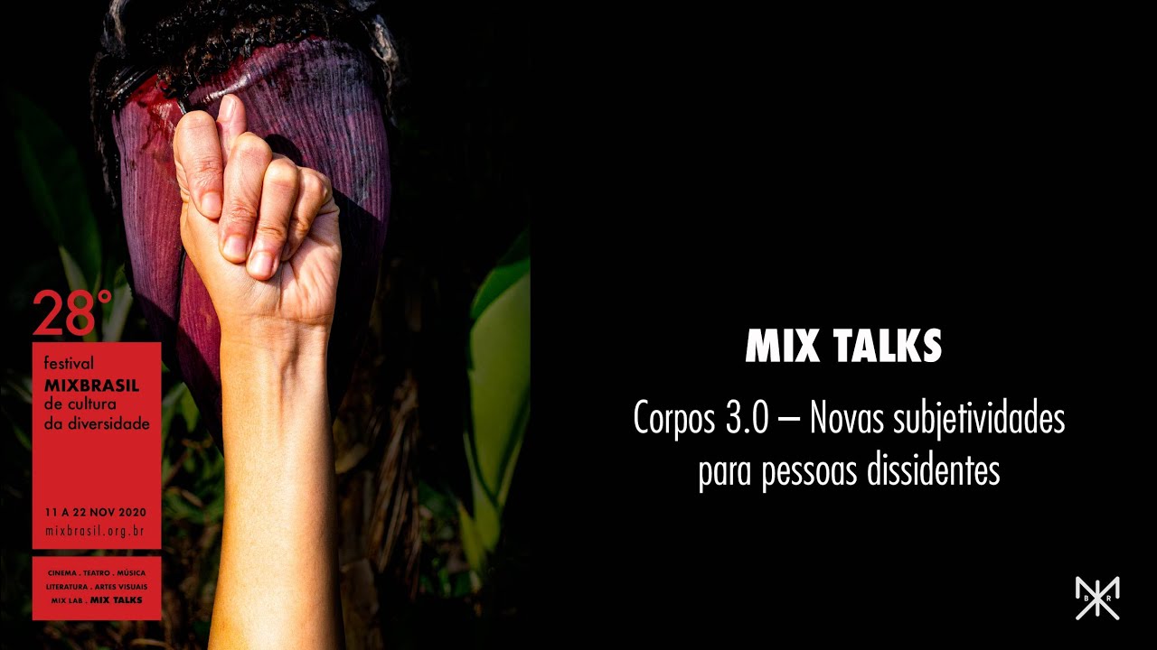 MIX BR 2020 | MIX TALKS: Corpos 3.0 – Novas subjetividades para pessoas dissidentes
