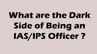 DARK SIDE OF BEING IAS OFFICER |  IAS/IPS Officers Life. आईएएस, यूपीएससी, आईपीएस,