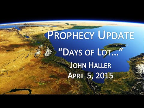 2015 04 05 John Haller Prophecy Update "The Days of Lot"