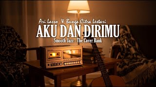 Download lagu Aku Dan Dirimu - Ari Laso & Bunga Citra Lestari I Smooth Jazz (Duet Cover) by The Cover Bank mp3