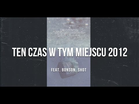 Deobson feat. Bonson, Shot - Ten Czas W Tym Miejscu 2012 (prod. Denzel) [Audio]